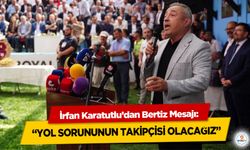 İrfan Karatutlu’dan Bertiz Mesajı: “Yol Sorununun Takipçisi Olacağız”