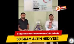 Sedat Peker’den Kahramanmaraş’taki, bebeğe 50 gram altın hediyesi!