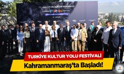 Türkiye Kültür Yolu Festivali Kahramanmaraş’ta Başladı!