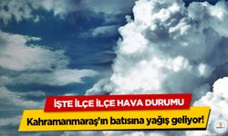 Kahramanmaraş’ın batısına yağış geliyor! İşte İlçe İlçe Hava Durumu