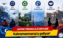 Japon Teknoloji Devleri Kahramanmaraş'a geliyor!