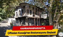 Kahramanmaraş’ta Çiftaslan Konağı’nın Restorasyonu Başladı!