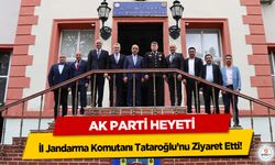 Ak Parti Heyeti İl Jandarma Komutanı Tataroğlu’nu Ziyaret Etti!