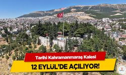 Tarihi Kahramanmaraş Kalesi, 12 Eylül’de Açılıyor!