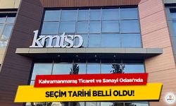 Kahramanmaraş Ticaret ve Sanayi Odası’nda Seçim Tarihi Belli Oldu!
