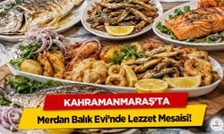 Kahramanmaraş’ta Merdan Balık Evi’nde Lezzet Mesaisi