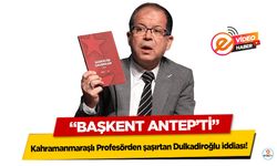 Kahramanmaraşlı profesörden şaşırtan Dulkadiroğlu iddiası: “Başkent Antep’ti”