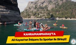 Kahramanmaraş’ta Ali Kayası’nın İhtişamı Su Sporları ile Birleşti!