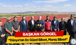 Başkan Görgel; “Dünya’nın En Güzel Biberi, Maraş Biberi”