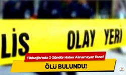 Türkoğlu’nda 3 Gündür Haber Alınamayan Esnaf ölü bulundu!
