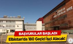 Elbistan’da 180 Geçici İşçi Alacak! Başvurular Başladı