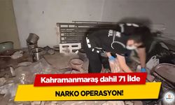 Kahramanmaraş dahil 71 İlde Narko Operasyon!