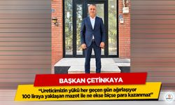 Başkan Çetinkaya “Üreticimizin yükü her geçen gün ağırlaşıyor 100 liraya yaklaşan mazot ile ne ekse biçse para kazanmaz”