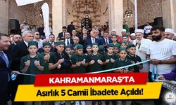 Kahramanmaraş’ta Asırlık 5 Camii İbadete Açıldı!