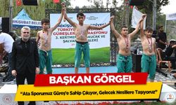 Başkan Görgel; “Ata Sporumuz Güreş’e Sahip Çıkıyor, Gelecek Nesillere Taşıyoruz”