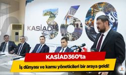 KASİAD360’ta iş dünyası ve kamu yöneticileri bir araya geldi