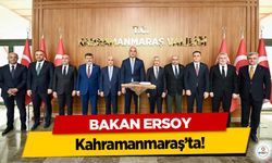 Bakan Ersoy Kahramanmaraş’ta!