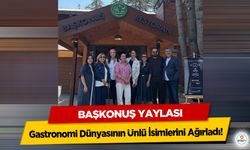 Başkonuş Yaylası, Gastronomi Dünyasının Ünlü İsimlerini Ağırladı