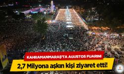 Kahramanmaraş’ta Ağustos Fuarını 2,7 Milyona aşkın kişi ziyaret etti!