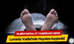 Elbistan’da 27 Yaşındaki Genç Lavanta Vadisi’nde Hayatını Kaybetti!