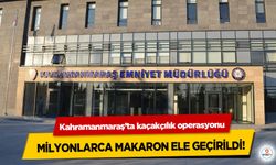 Kahramanmaraş’ta kaçakçılık operasyonu: Milyonlarca Makaron Ele Geçirildi!