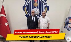 AK Parti Kahramanmaraş İl Başkanı Burak Gül’den Ticaret Borsası’na Ziyaret!