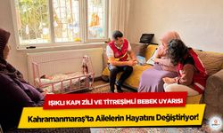Işıklı Kapı Zili ve Titreşimli Bebek Uyarısı Kahramanmaraş’ta Ailelerin Hayatını Değiştiriyor
