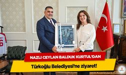 Nazlı Ceylan Balduk Kurtul’dan Türkoğlu Belediyesi’ne ziyaret!