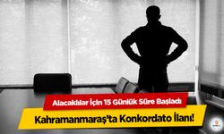 Kahramanmaraş’ta Konkordato İlanı: Alacaklılar İçin 15 Günlük Süre Başladı