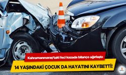 Kahramanmaraş’taki feci kazada bilanço ağırlaştı: 14 Yaşındaki Çocuk Da Hayatını Kaybetti