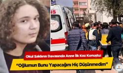 Okul Saldırısı Davasında Anne İlk Kez Konuştu: “Oğlumun Bunu Yapacağını Hiç Düşünmedim”