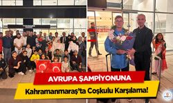 Avrupa Şampiyonuna Kahramanmaraş’ta Coşkulu Karşılama!