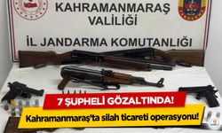 Kahramanmaraş’ta silah ticareti operasyonu: 7 şüpheli gözaltında