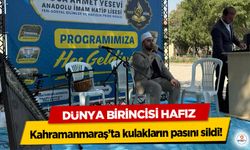 Dünya Birincisi Hafız Kahramanmaraş’ta kulakların pasını sildi!