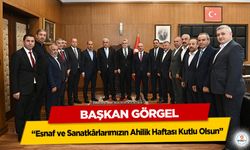 Başkan Görgel; “Esnaf ve Sanatkârlarımızın Ahilik Haftası Kutlu Olsun”