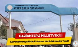 Gaziantepli Milletvekili, Kahramanmaraş’taki Okul Saldırısını Meclis Gündemine Taşıdı
