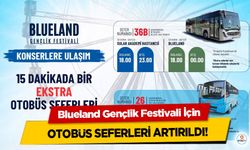 Blueland Gençlik Festivali İçin Otobüs Seferleri Artırıldı!