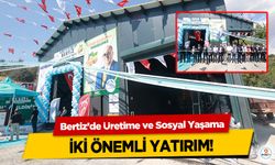 Bertiz’de Üretime ve Sosyal Yaşama İki Önemli Yatırım!