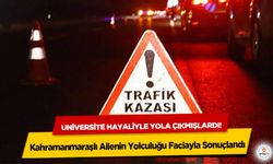 Üniversite hayaliyle yola çıkmışlardı! Kahramanmaraşlı Ailenin Yolculuğu Faciayla Sonuçlandı
