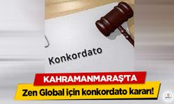 Kahramanmaraş’ta Zen Global için konkordato kararı!