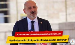 Ali Öztunç’tan CHP’deki Gelişmelere İlişkin Açıklama: “Partimize sahip çıktık, sahip çıkmaya devam ediyoruz”