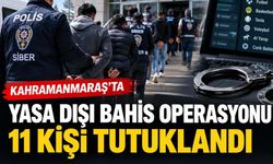 Kahramanmaraş’ta yasa dışı bahis operasyonu! 11 kişi tutuklandı