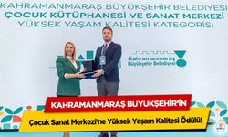 Kahramanmaraş Büyükşehir’in Çocuk Sanat Merkezi’ne Yüksek Yaşam Kalitesi Ödülü