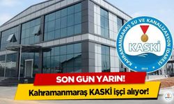 Kahramanmaraş KASKİ işçi alıyor! Son gün yarın