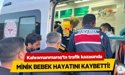 Kahramanmaraş’ta trafik kazasında Minik Bebek Hayatını Kaybetti!