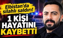 Elbistan’da silahlı saldırı: 1 kişi hayatını kaybetti!