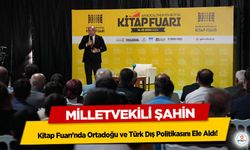 Milletvekili Şahin, Kitap Fuarı’nda Ortadoğu ve Türk Dış Politikasını Ele Aldı!