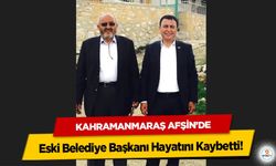 Kahramanmaraş Afşin’de Eski Başkan Hayatını Kaybetti!