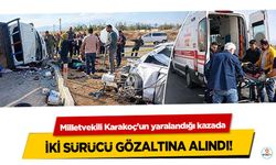 MHP'li vekil Karakoç'un yaralandığı kazada iki sürücü gözaltına alındı!