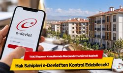 TOKİ Deprem Konutlarında Borçlandırma Süreci Başladı! Hak Sahipleri e-Devlet’ten Kontrol Edebilecek